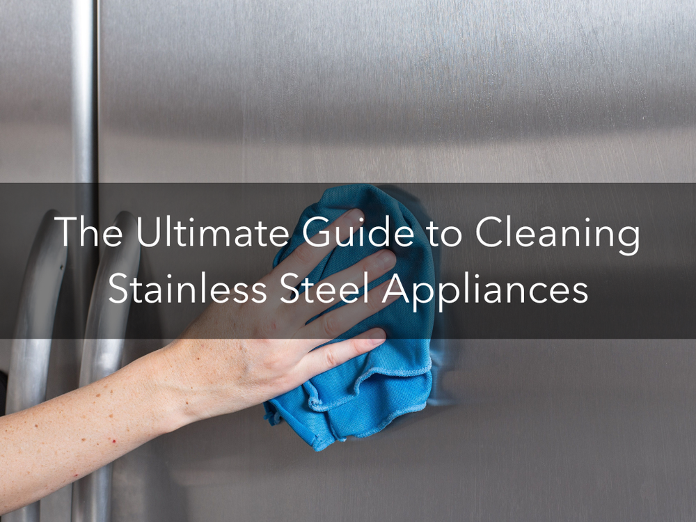 The Ultimate Guide to Cleaning Stainless Steel Appliances — Amenify