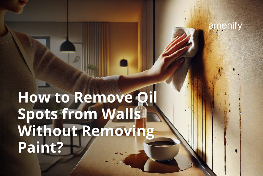 How to Remove Oil Stains from Walls Without Removing Paint | Amenify