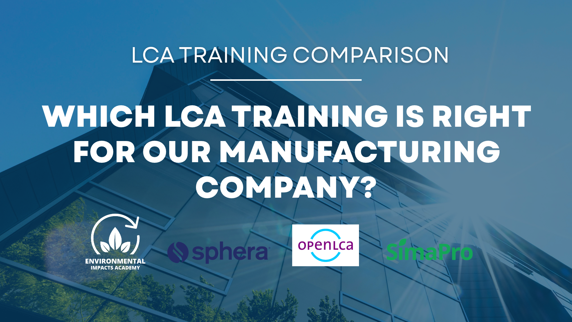 Comparing LCA Training for manufacturing companies: Environmental Impacts Academy, Sphera, SimaPro and GreenDelta