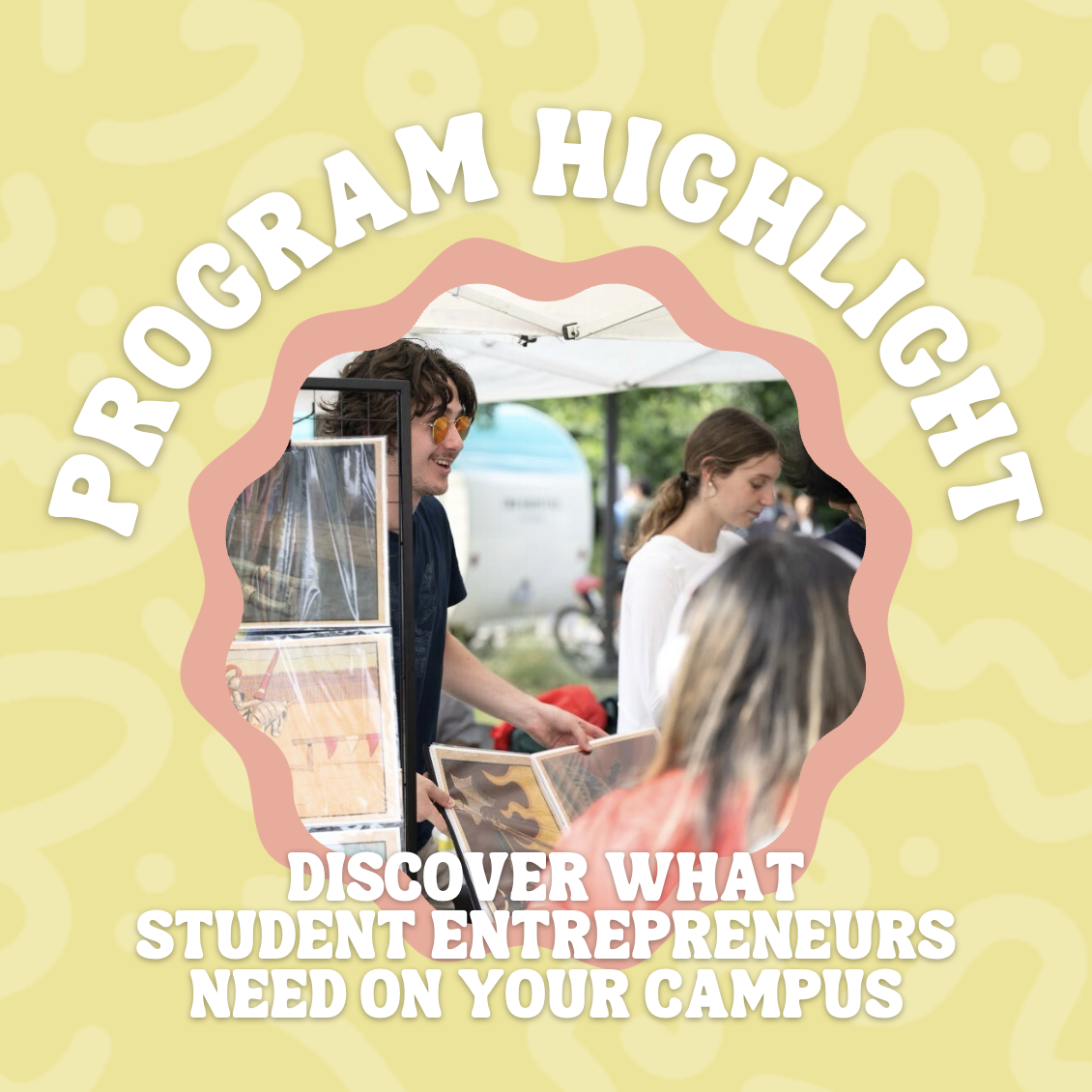 DISCOVER WHAT ENTREPRENEURS NEED ON YOUR CAMPUS