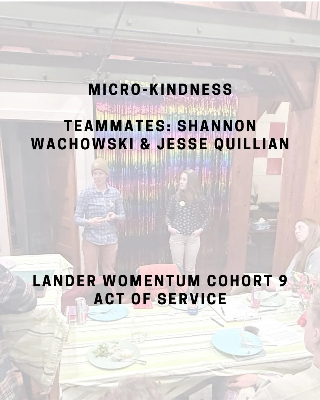 We are thrilled to highlight Cohort 9 teammates Shannon &amp;Jesse and their inspiring project, Micro-Kindness.

What is Micro-Kindness? It&rsquo;s about choosing generosity when it&rsquo;s optional. 
It means:
Performing small, unsolicited acts of k