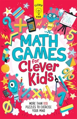 Math Games for Clever Kids: More than 100 Puzzles to Exercise Your Mind, by Gareth Moore & Illustrated by Chris Dickason.  
An epic collection of 100 math games and puzzles for clever kids! Packed with logic, reasoning, and problem-solving activities