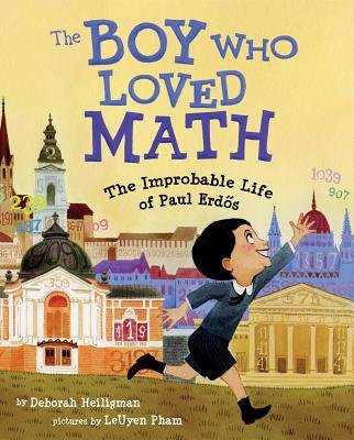 The Boy Who Loved Math: The Improbable Life of Paul Erdos by Deborah Heiligman & illustrated by LeUyen Pham.   Most people think of mathematicians as solitary, working away in isolation. And, it's true, many of them do. But Paul Erdos never followed 