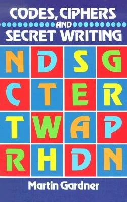 Codes, Ciphers, and Secret Writing, by Martin Gardner 
Learn to use the most important codes and methods of secret communication in use since ancient times. Cipher and decipher codes used by spies. Explore the famous codes that changed the fate of na