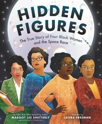 Hidden Figures, by Margot Lee Shetterly & illustrated by Laura Freeman.  
Based on the New York Times bestselling book and the Academy Award–nominated movie, author Margot Lee Shetterly and Coretta Scott King Illustrator Honor Award winner Laura Free