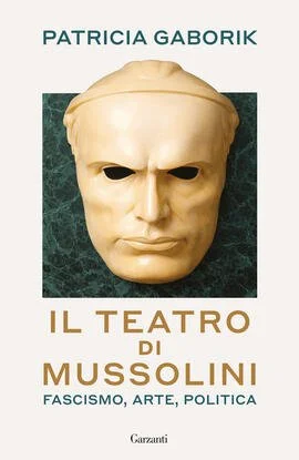 Patricia Gaborik - Il teatro di Mussolini (Garzanti, 2026)