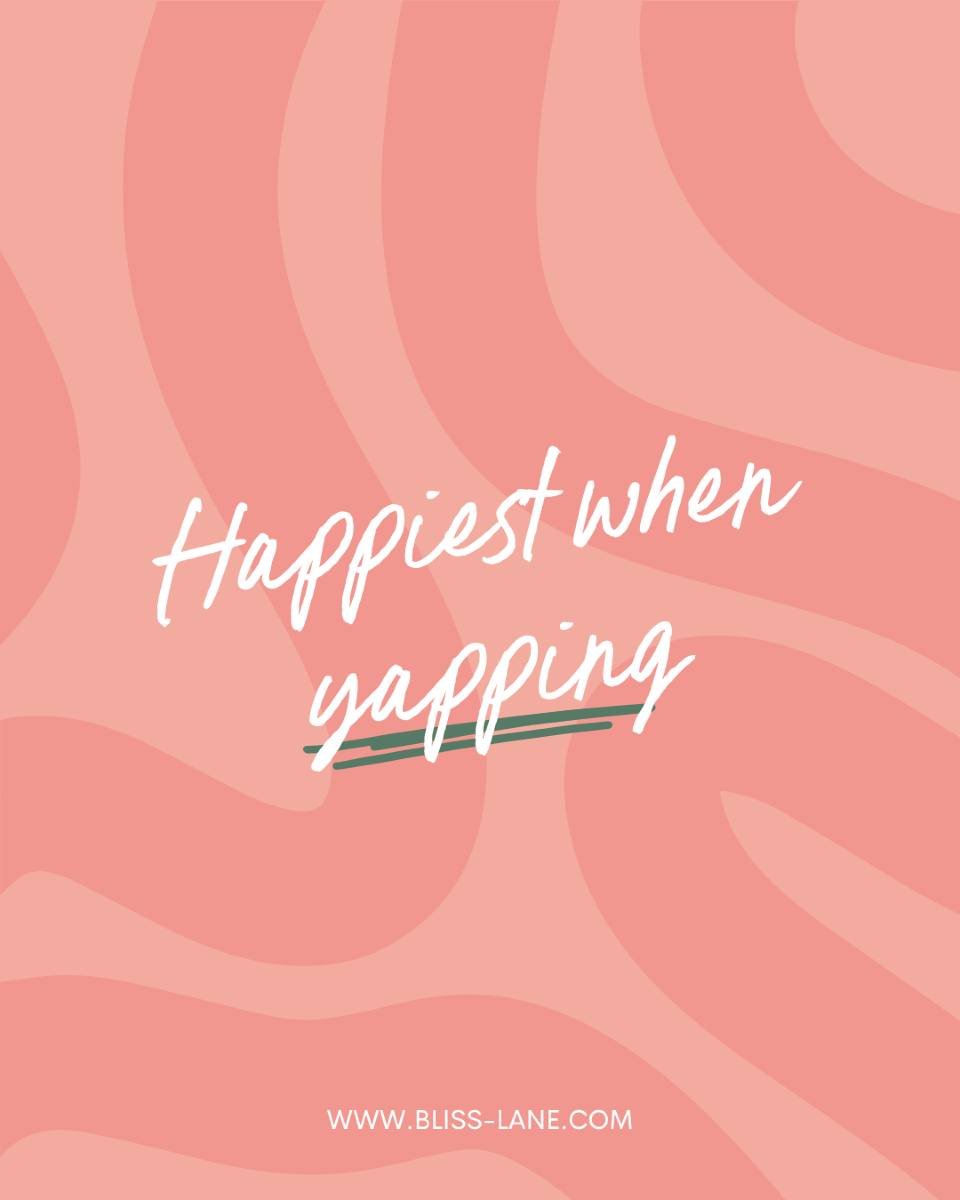 Every day I be yapping my life away
