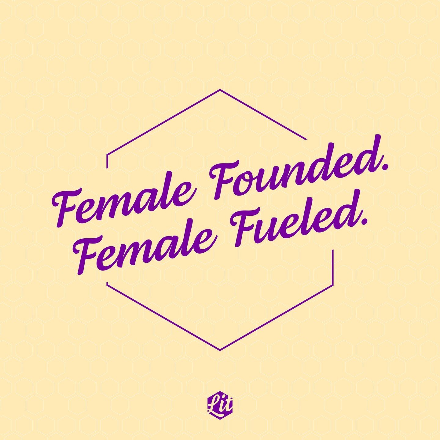 Female Founded. Female Fueled. 💜