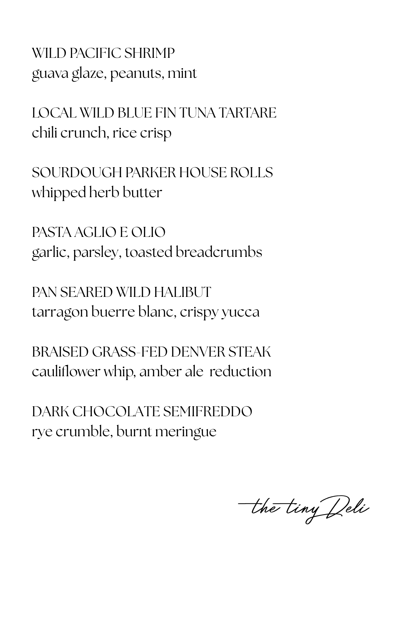 Menu listing various dishes including Wild Pacific Shrimp, Local Wild Bluefin Tuna Tartare, Sourdough Parker House Rolls, Pasta Aglio e Olio, Pan Seared Wild Halibut, Braised Grass-fed Denver Steak, and Dark Chocolate Semifreddo at The Tiny Deli.
