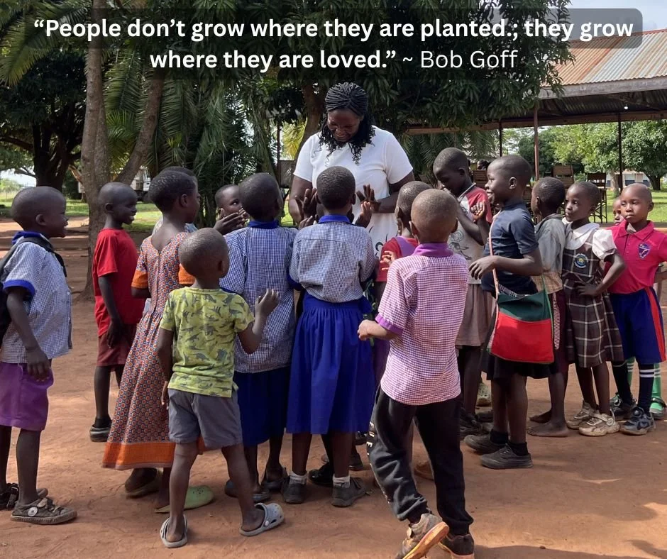 "People don't grow where they are planted; they grow where they are loved."
~ Bob Goff