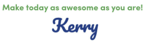 Inspirational message "Make today as awesome as you are!" signed by Kerry.