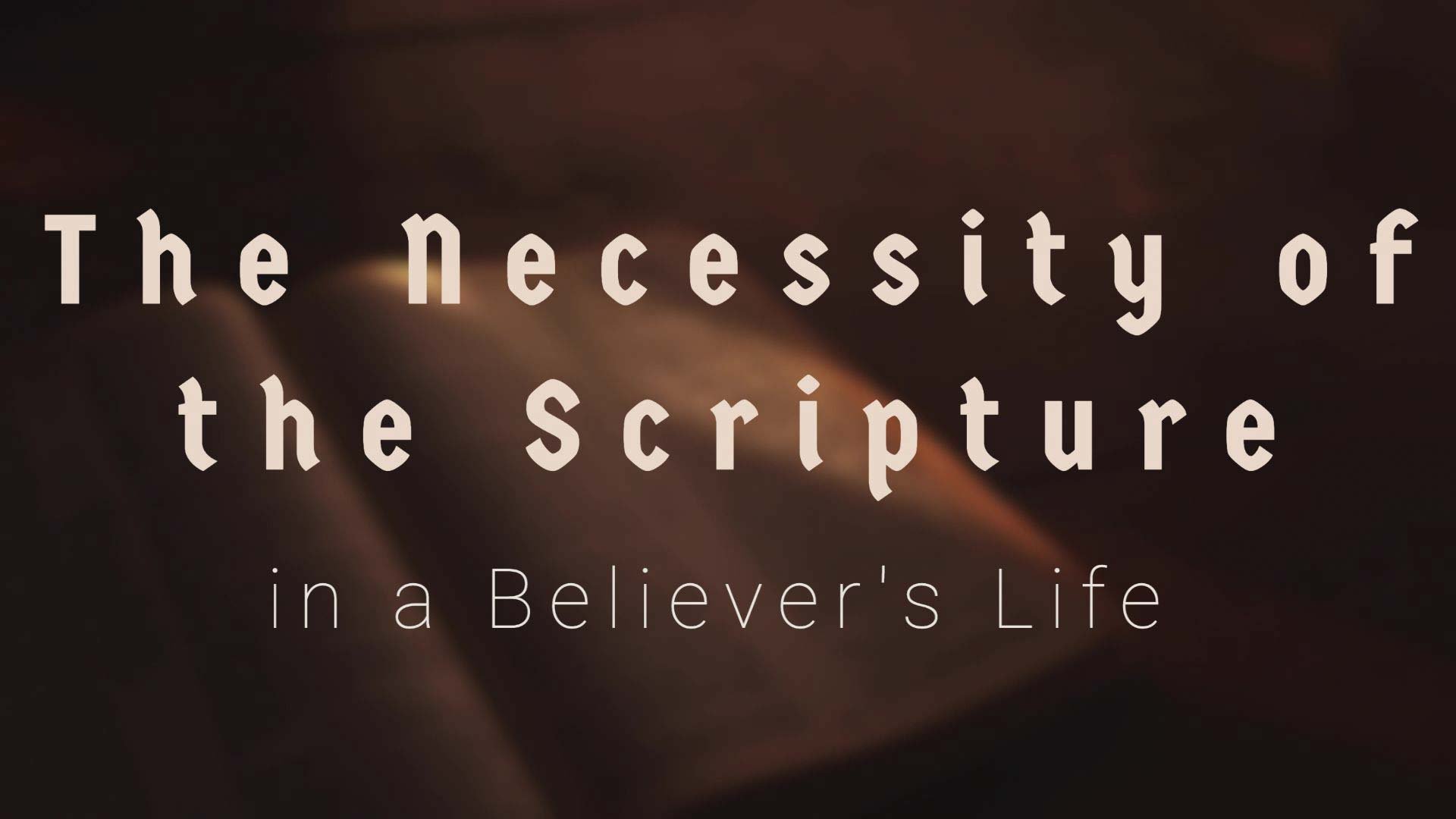 The Necessity of the Scripture in a Believer’s Life