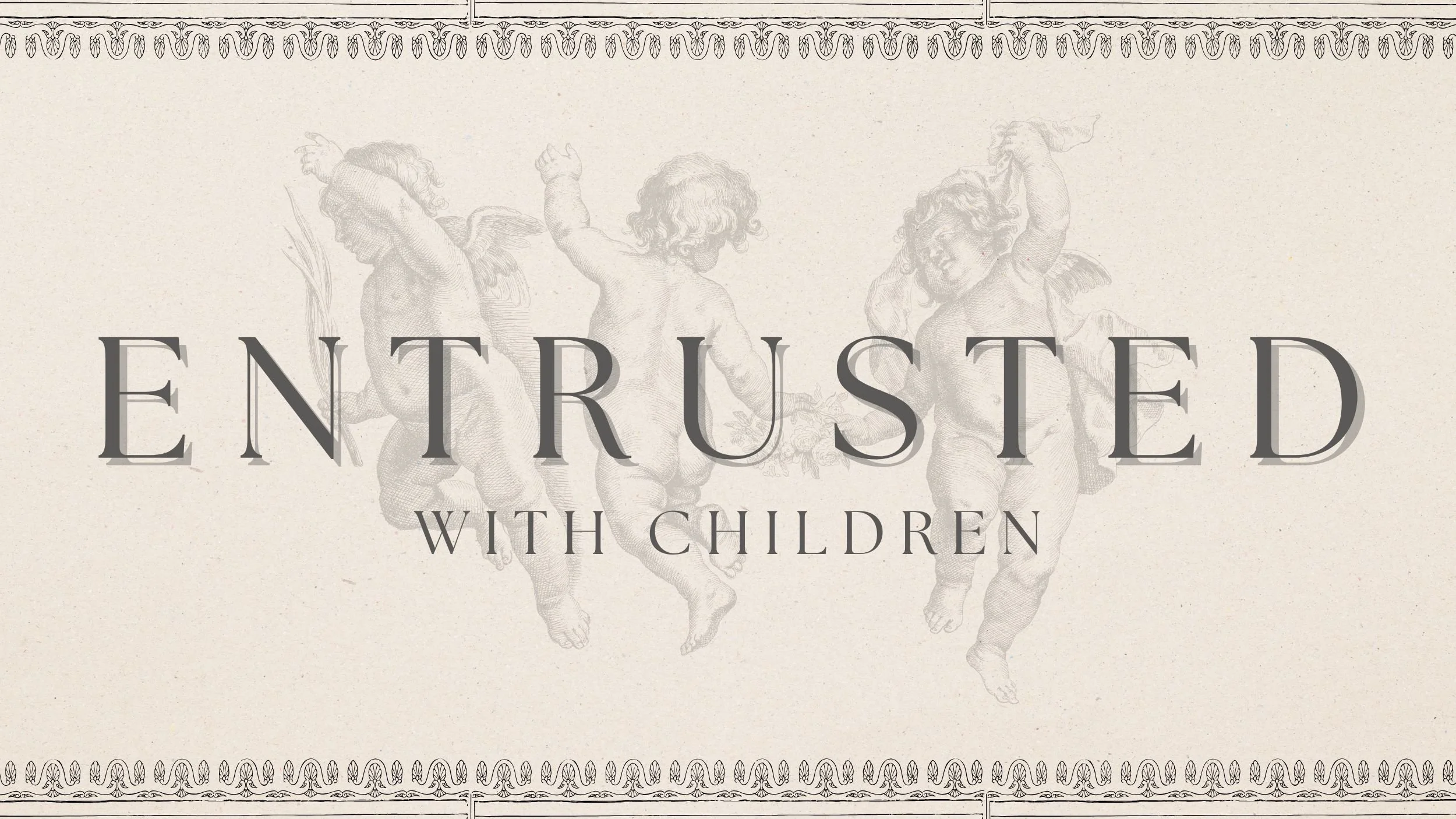 Entrusted with Children