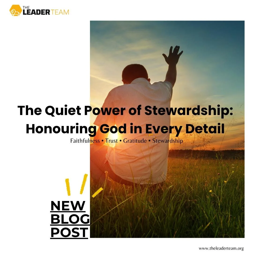The Quiet Power of Stewardship: Honouring God in Every Detail