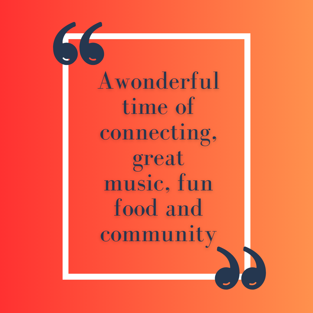"A wonderful time of connecting, great music, fun food and community"
