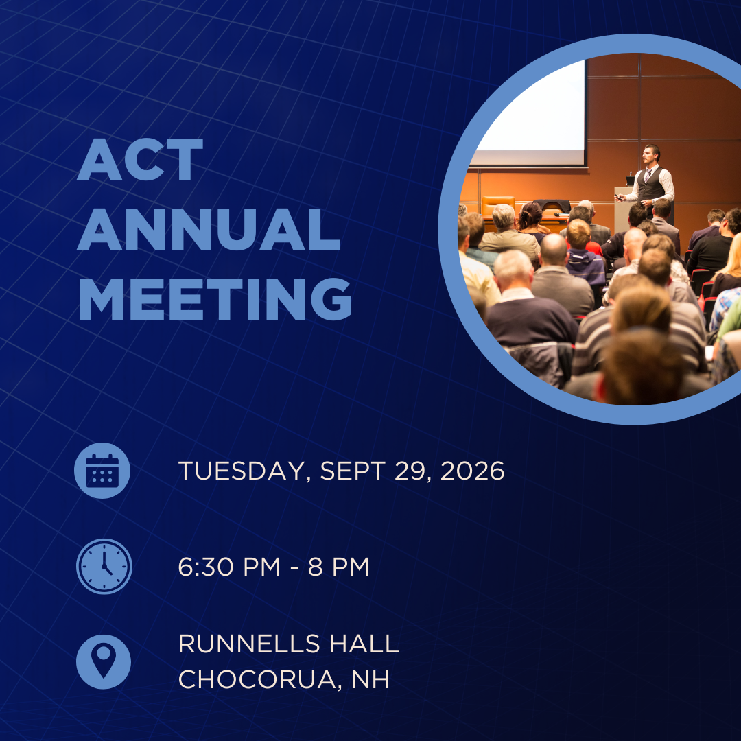 ACT Annual Meeting on Tuesday, September 29, 2026, from 6:30 PM to 8 PM at Runnells Hall, Chocorua, NH.