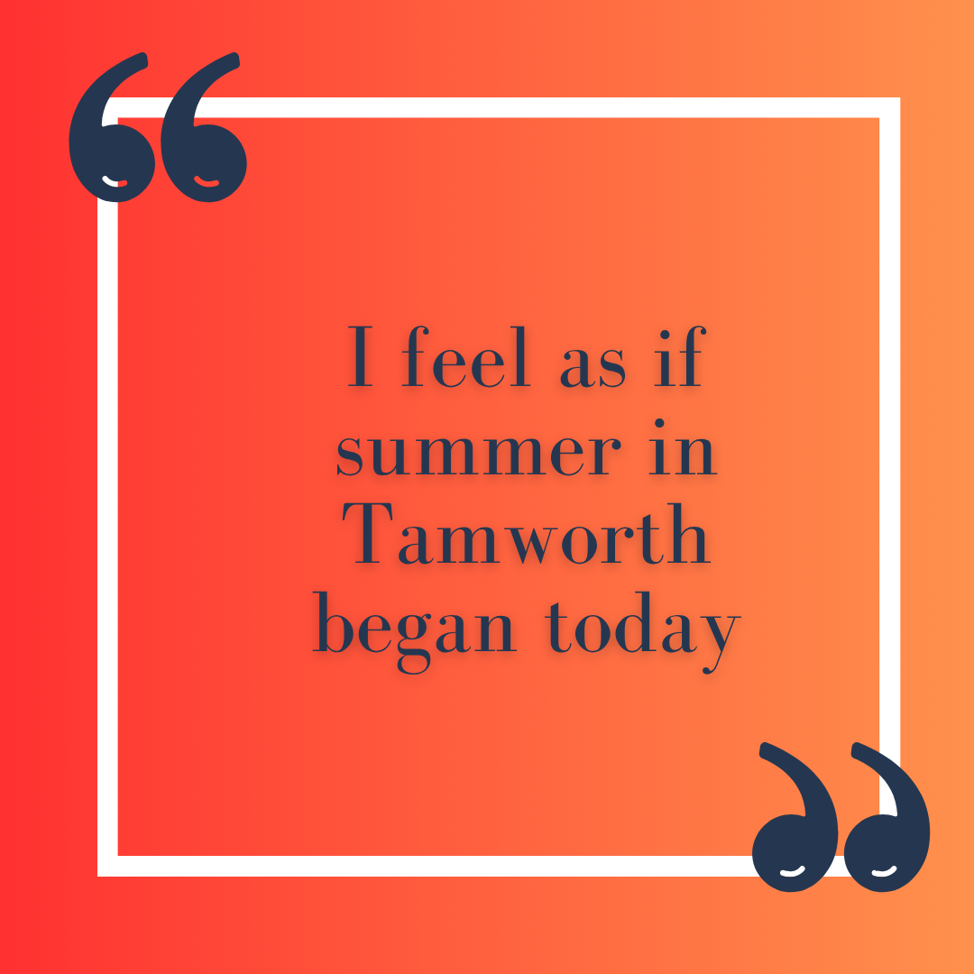"I feel as if summer in Tamworth began today""