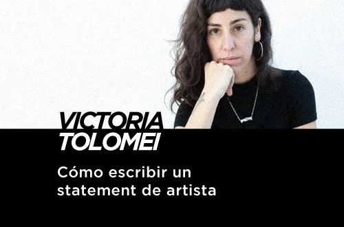 COMO ESCRIBIR UN STATEMENT DE ARTISTA - VICTORIA TOLOMEI