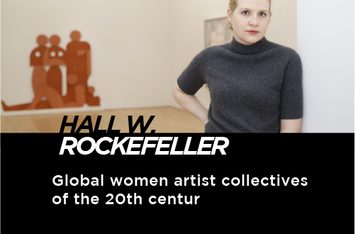 GLOBAL WOMEN ARTIST COLLECTIVES OF THE 20TH CENTURY - HALL W. ROCKEFELLER