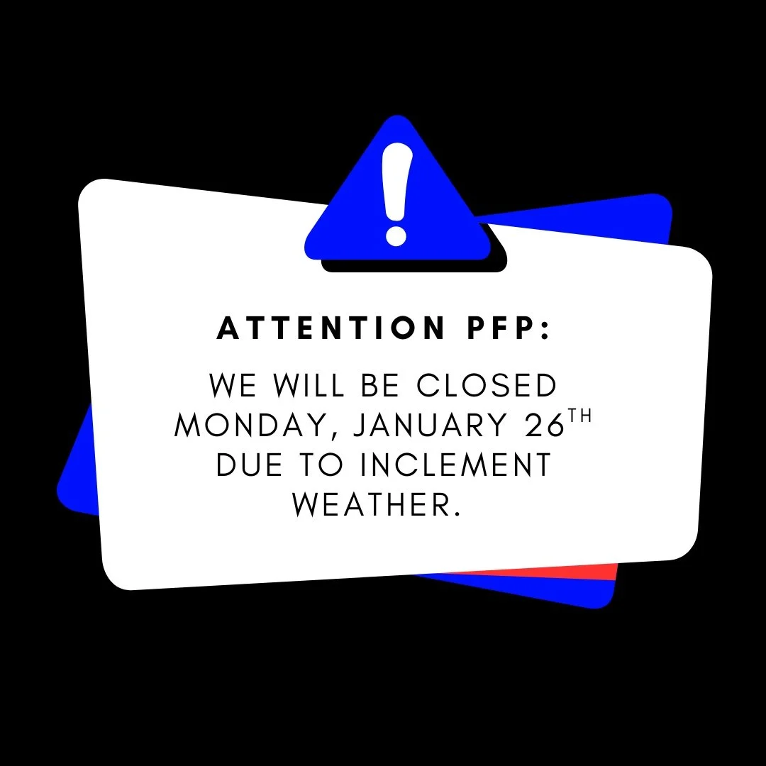 Due to inclement weather, PFP will be closed Monday, Jan 26.
Stay safe! ❄️