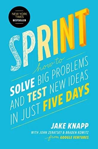 Sprint - Solve Big Problems and Test New Ideas In Just Five Days