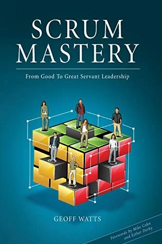 Scrum Mastery: From Good to Great Servant-Leadership by Geoff Watts 