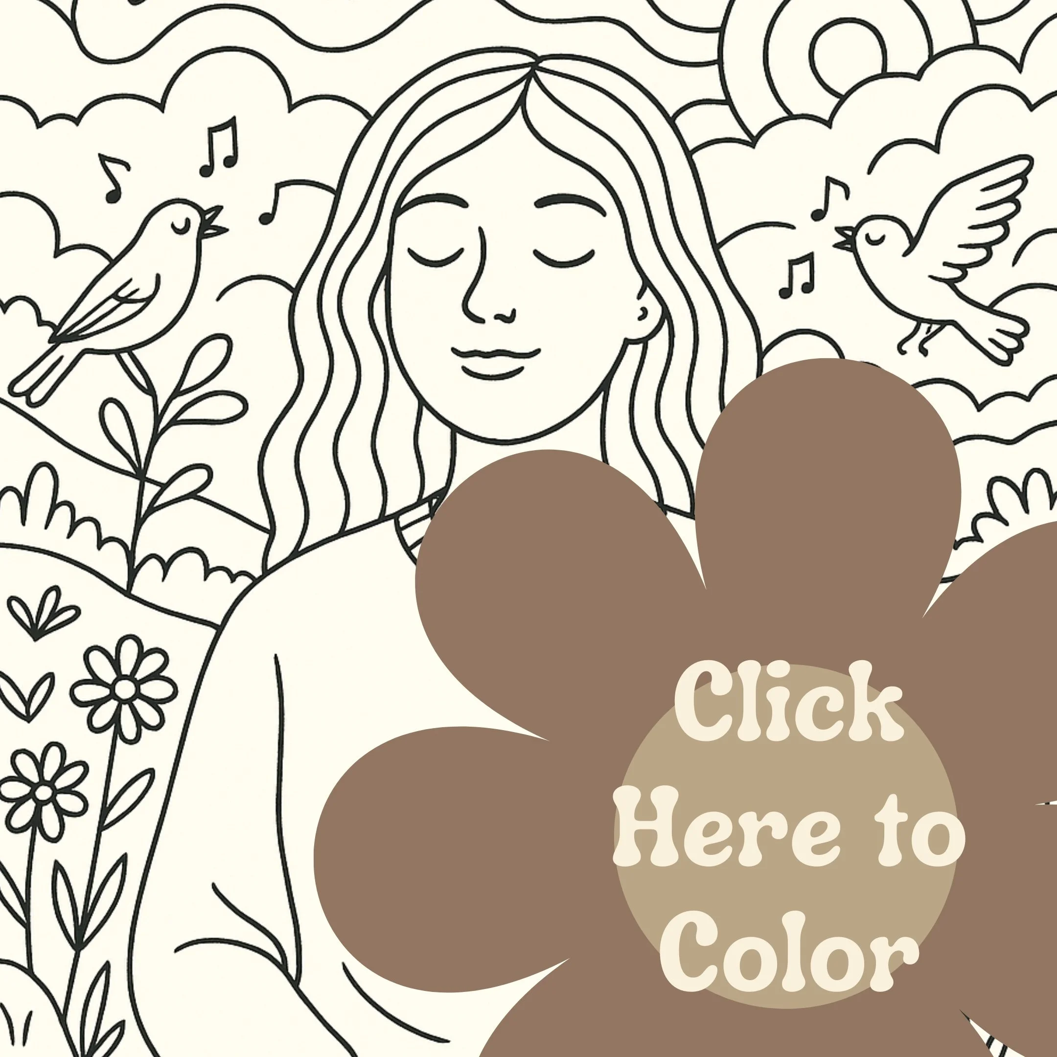 Coloring page with a peaceful woman surrounded by singing birds, nature, and flowers, overlaid with brown flower shape reading 'Click Here to Color