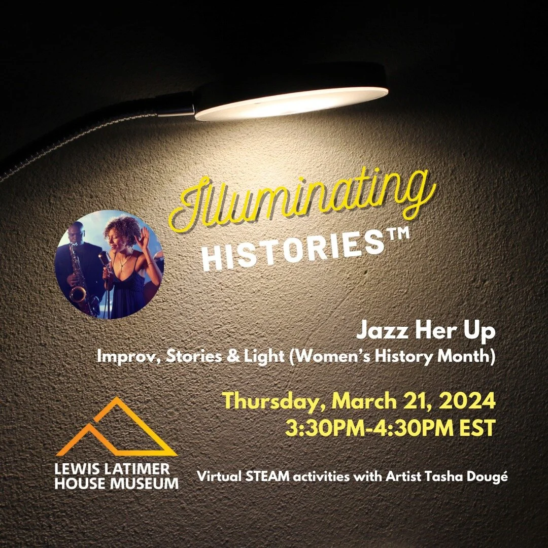 Join us Thursday, March 21st, 3:30 to 4:30 PM for &ldquo;Illuminating Histories&trade;: Jazz Her Up - Improv, Stories &amp; Light workshop. In honor of Women&rsquo;s History Month, we will explore the world of jazz and three impeccable African Americ