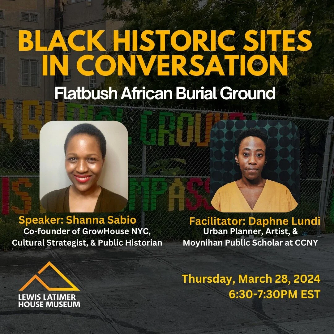 Join us online, Th. March 28th 6:30-7:30PM, for an engaging discussion as we delve into the rich history of the Flatbush African Burial Ground with our speaker, public historian Shanna Sabio and facilitator, urban planner, Daphne Lundi. 

This sacred