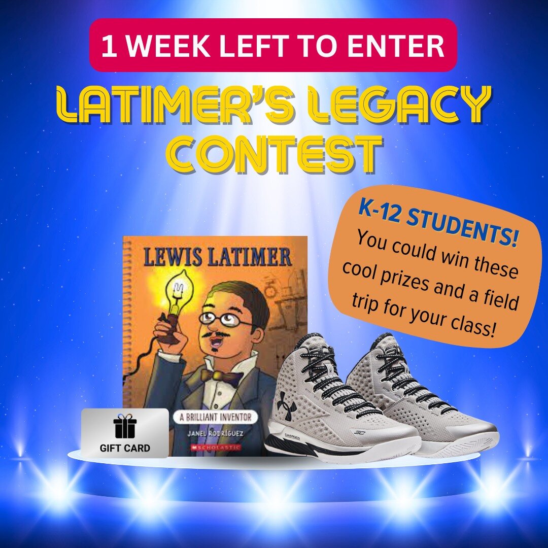 One week left for students to enter Latimer's Legacy Contest and win exciting prizes including gift cards, a Scholastic book, Curry 1 Lewis Latimer sneakers, and a class field trip to visit the new permanent exhibition at Lewis Latimer House Museum!
