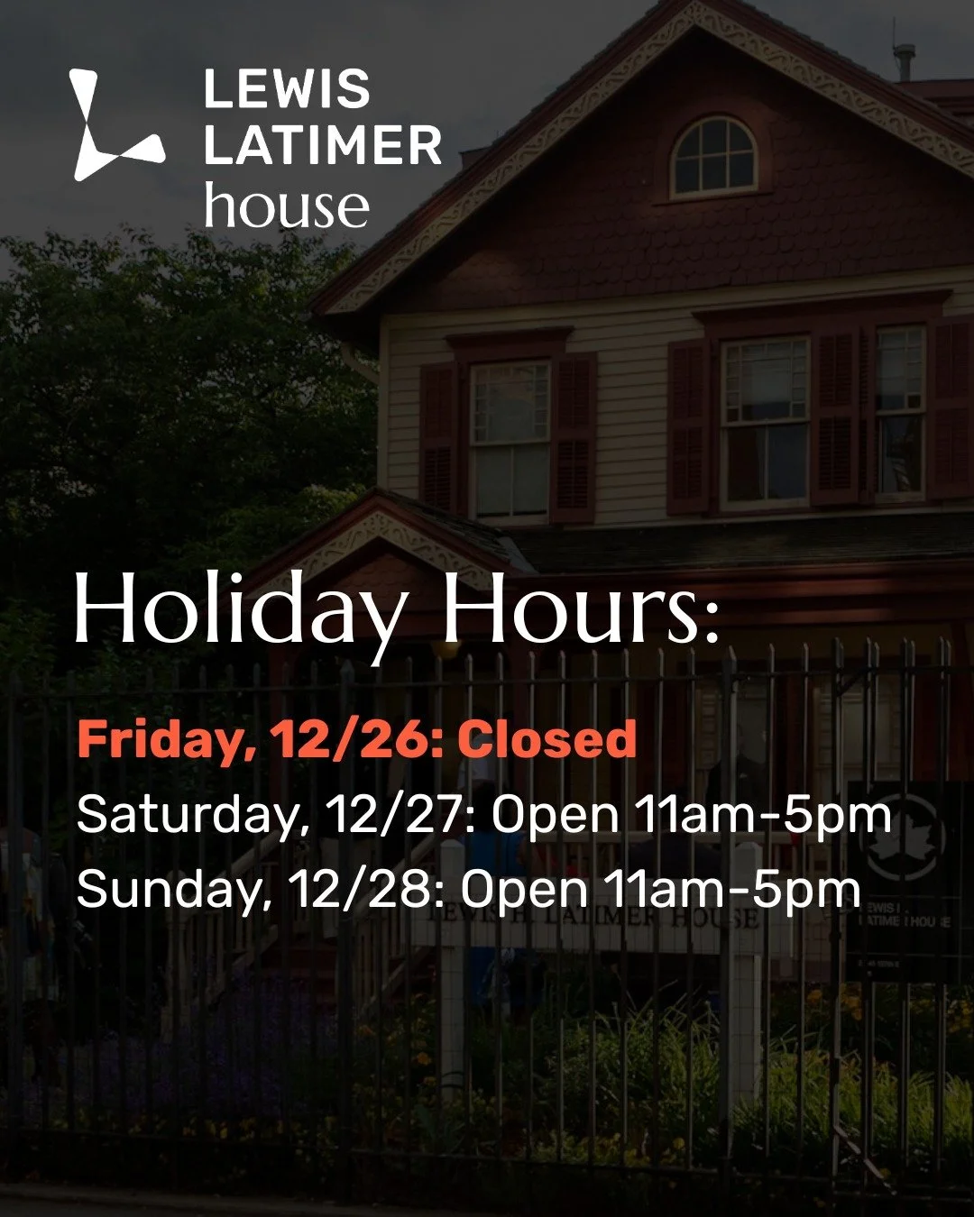 The museum will be closed this Friday, December 26 for the holidays! We will reopen to the public during our regular hours on Saturday and Sunday. 

Happy Holidays! 

#LewisLatimerHouse