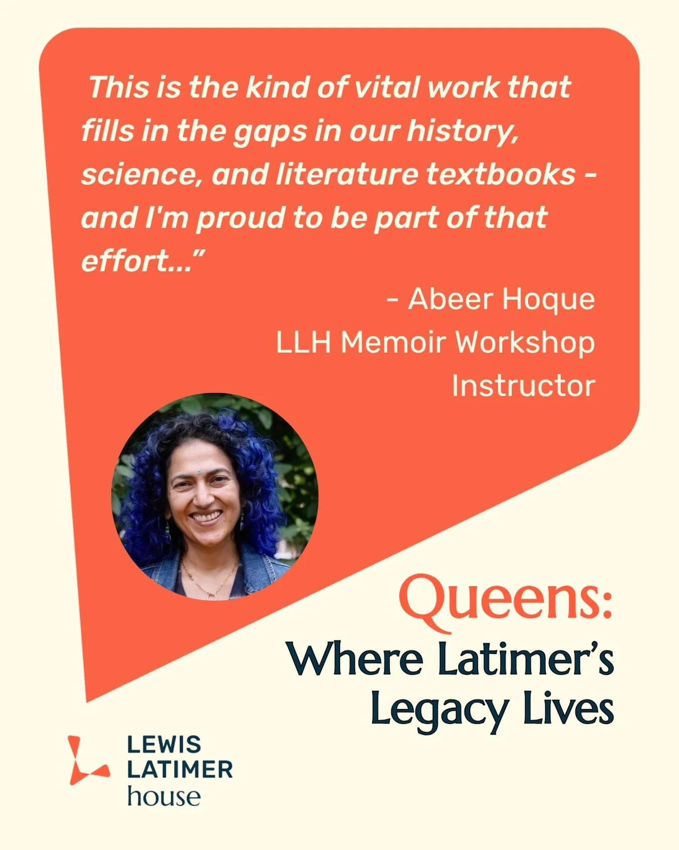 Abeer Hoque, who has led our Writing on Race and Immigration memoir workshop since 2019, is an integral and beloved member of the LLH community! In her Queens Community Campaign testimonial, Abeer shared, &ldquo;I am such a fangirl of Lewis Latimer; 