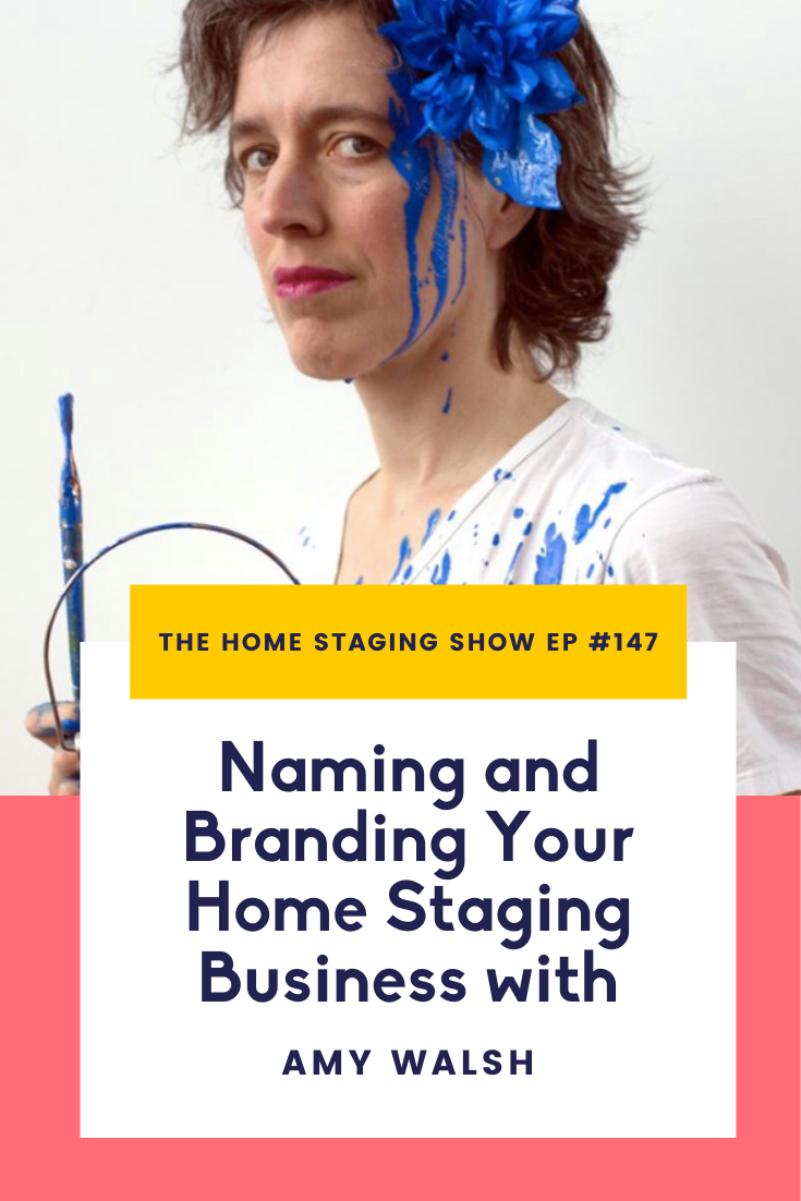 The Home Staging Show Podcast Episode #147 Naming and Branding Your Home Staging Business with Amy Walsh