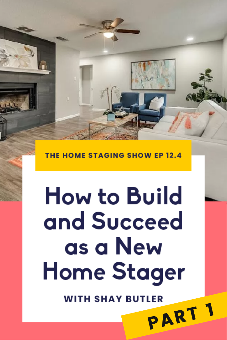 How to Build and Succeed as a New Home Stager with Shay Butler (Part I)