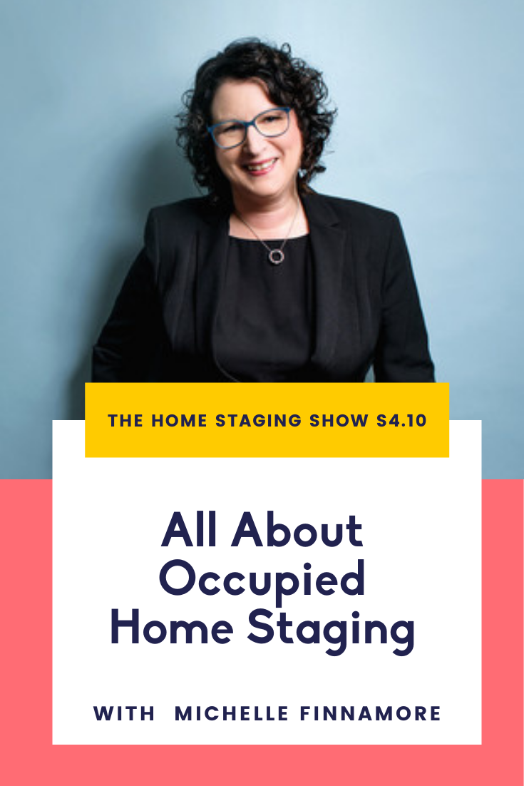 Occupied Home Staging with Top Home Stager Michelle Finnamore. Season 4 Episode 10. The Home Staging Show Podcast