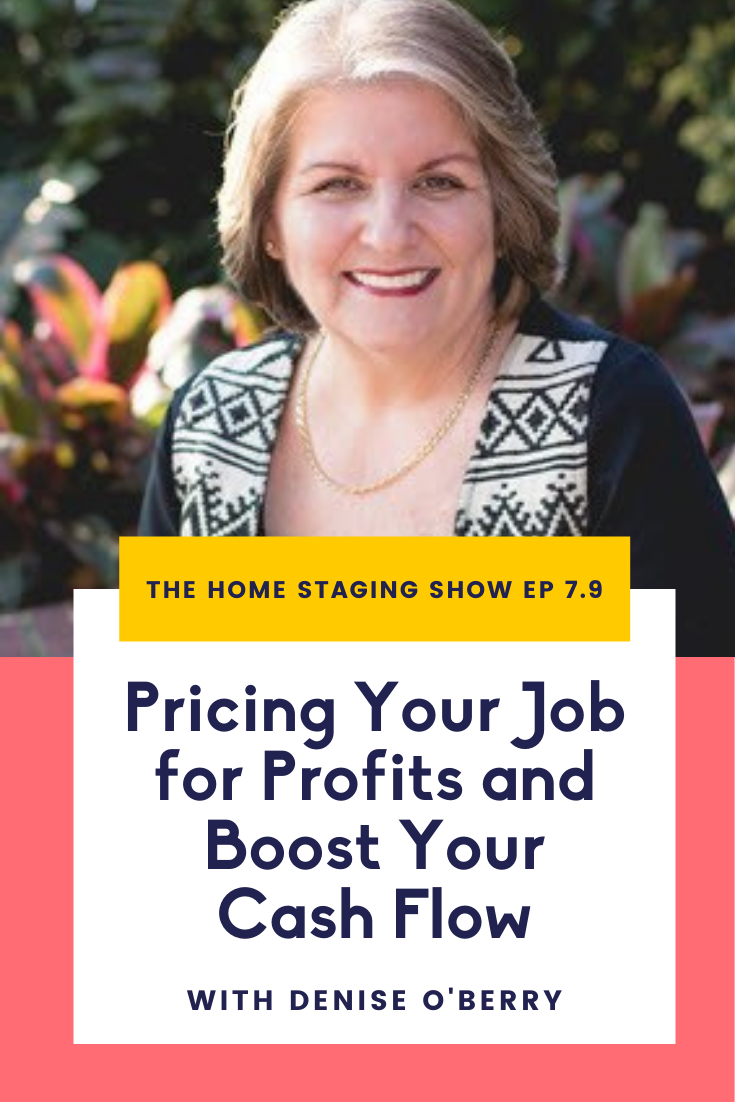 Pricing Your Job for Profits and Boost Your Cash Flow with Denise O'Berry. The Home Staging Show S7.9