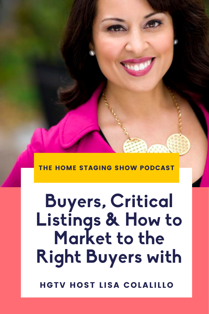 Buyers, Critical Listings & How to Market to the Right Buyers with HGTV Host Lisa Colalillo. The Home Staging Show Podcast