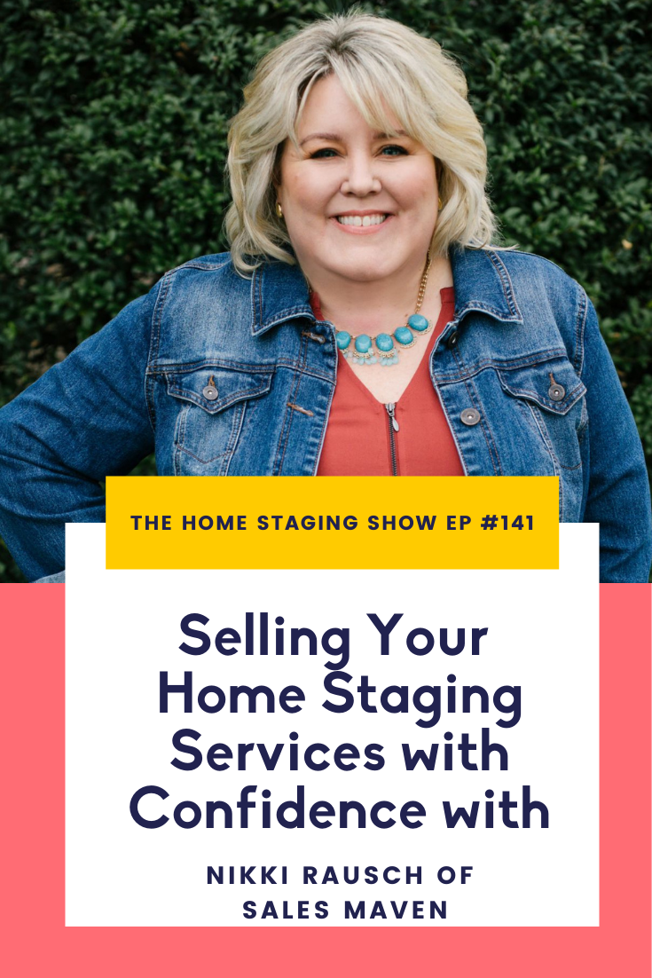 The Home Staging Show Podcast Cover. Selling Your Home Staging Services with Confidence with Nikki Rausch of Sales Maven