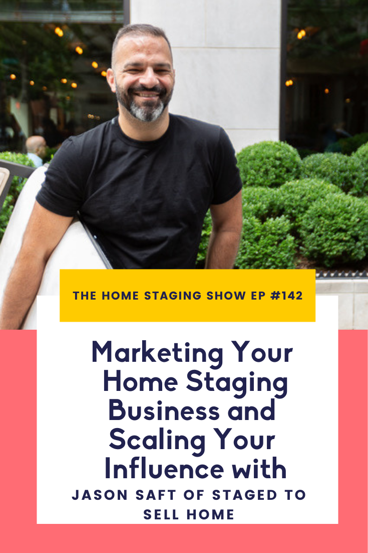 The Home Staging Show Podcast Episode 142 Marketing Your Home Staging Business and Scaling Your Influence with Jason Saft of Staged to Sell Home