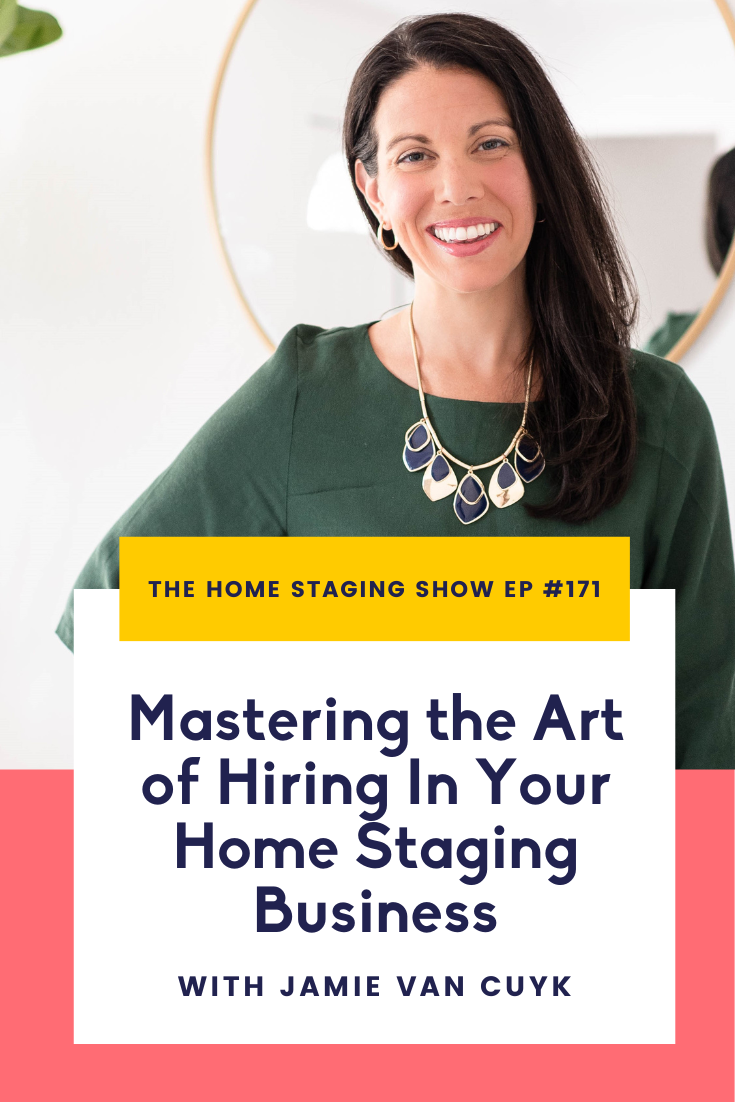 Mastering the Art of Hiring In Your Home Staging Business with Jamie Van Cuyk. The Home Staging Show Podcast