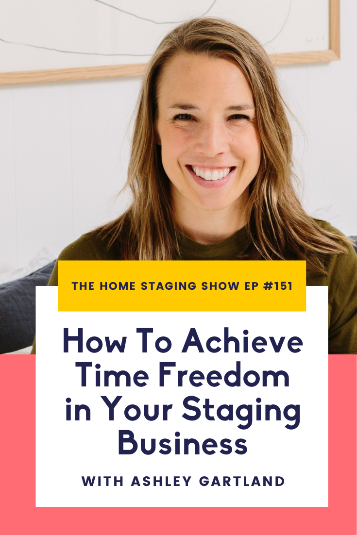 The Home Staging Show Podcast. How To Achieve Time Freedom in Your Home Staging Business with Ashley Gartland