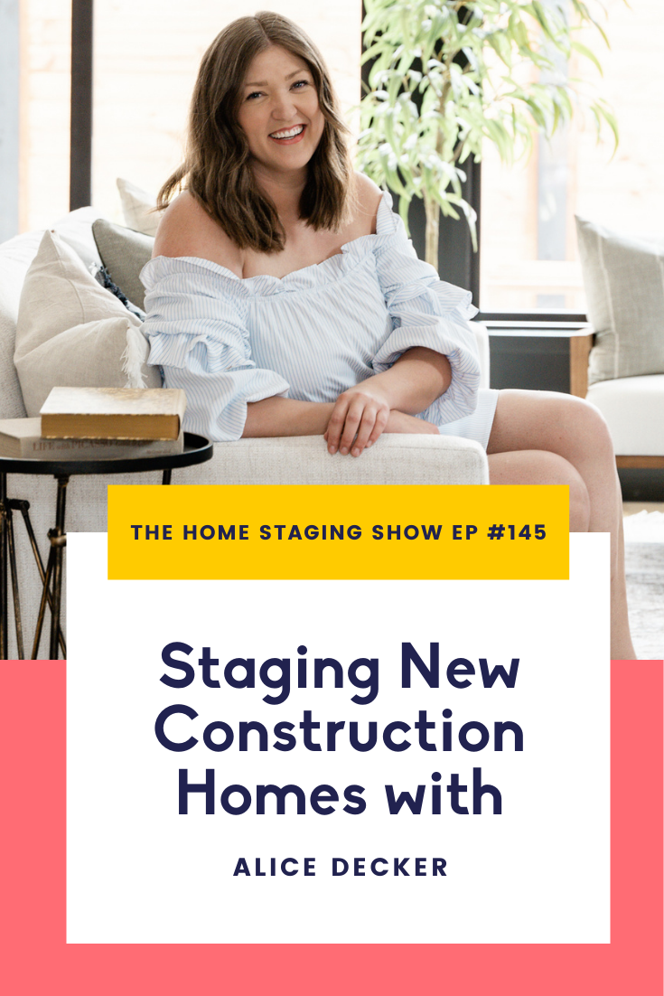 Staging New Construction Homes with Alice Decker of Decker8 Design. The Home Staging Show Podcast by Staged4more School of Home Staging