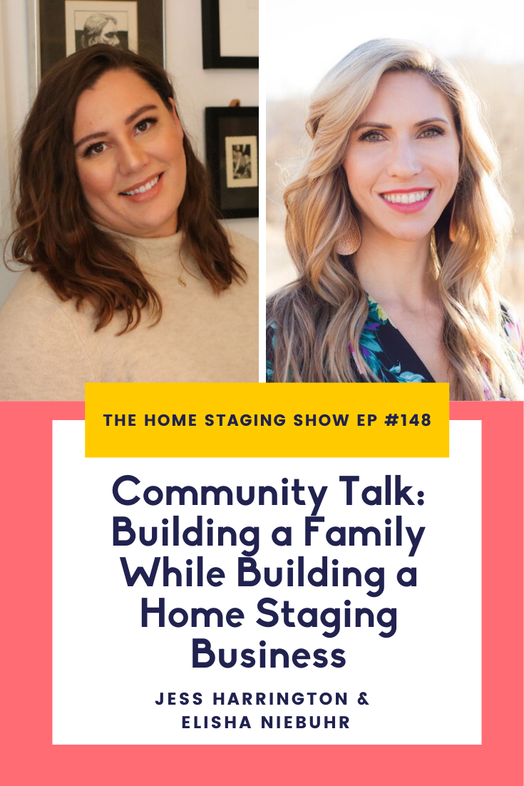 The Home Staging Show Podcast Episode #148 Community Talk: Building a Family While Building a Home Staging Business with Jess Harrington and Elisha Niebuhr