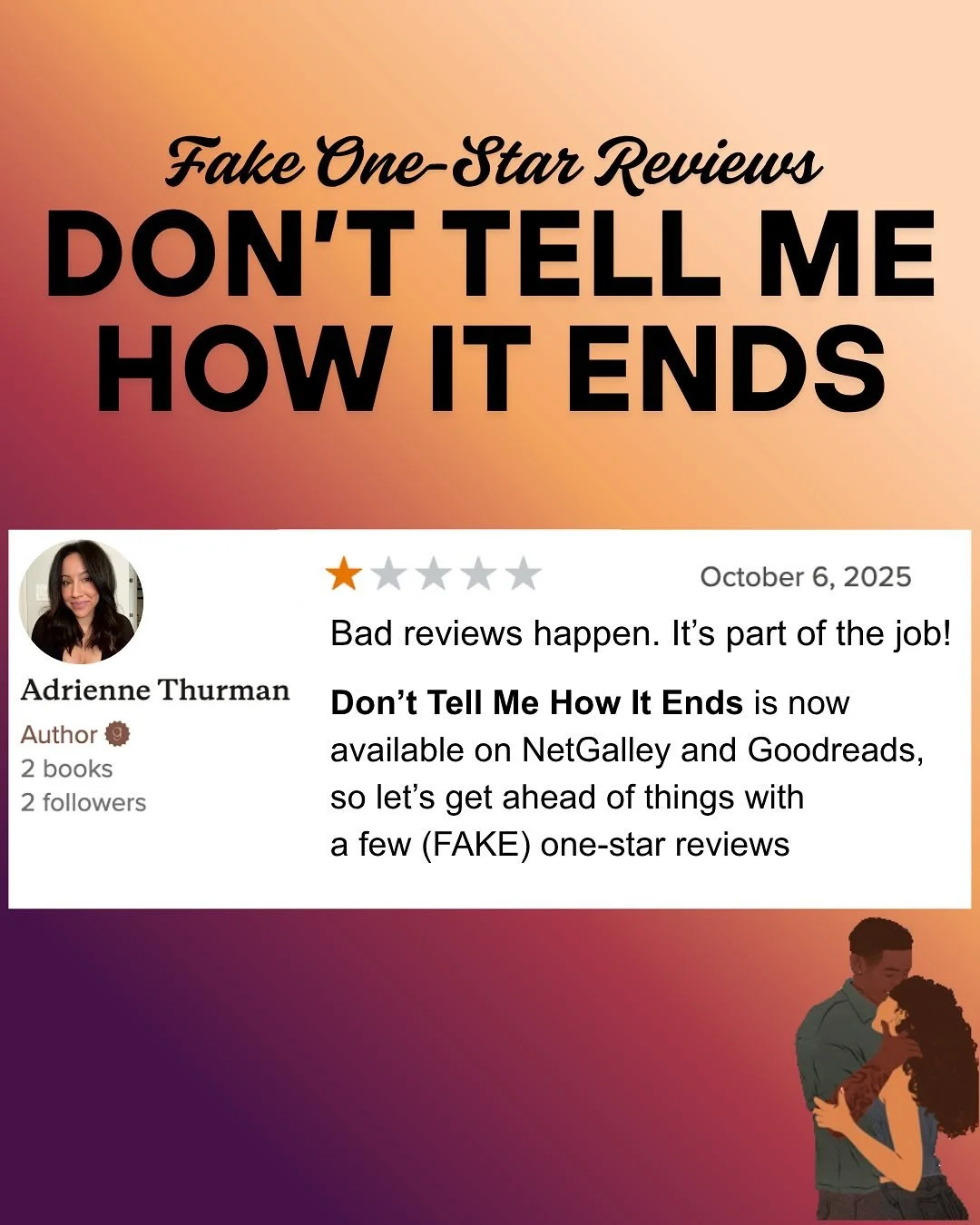 Art is subjective—no book or song or movie (etc.) is for everyone. Bad reviews are inevitable. A rite of passage!! So to get ahead of things, I’ve written a few FAKE one-star reviews of my own. 
To decide for yourself if my debut novel i
