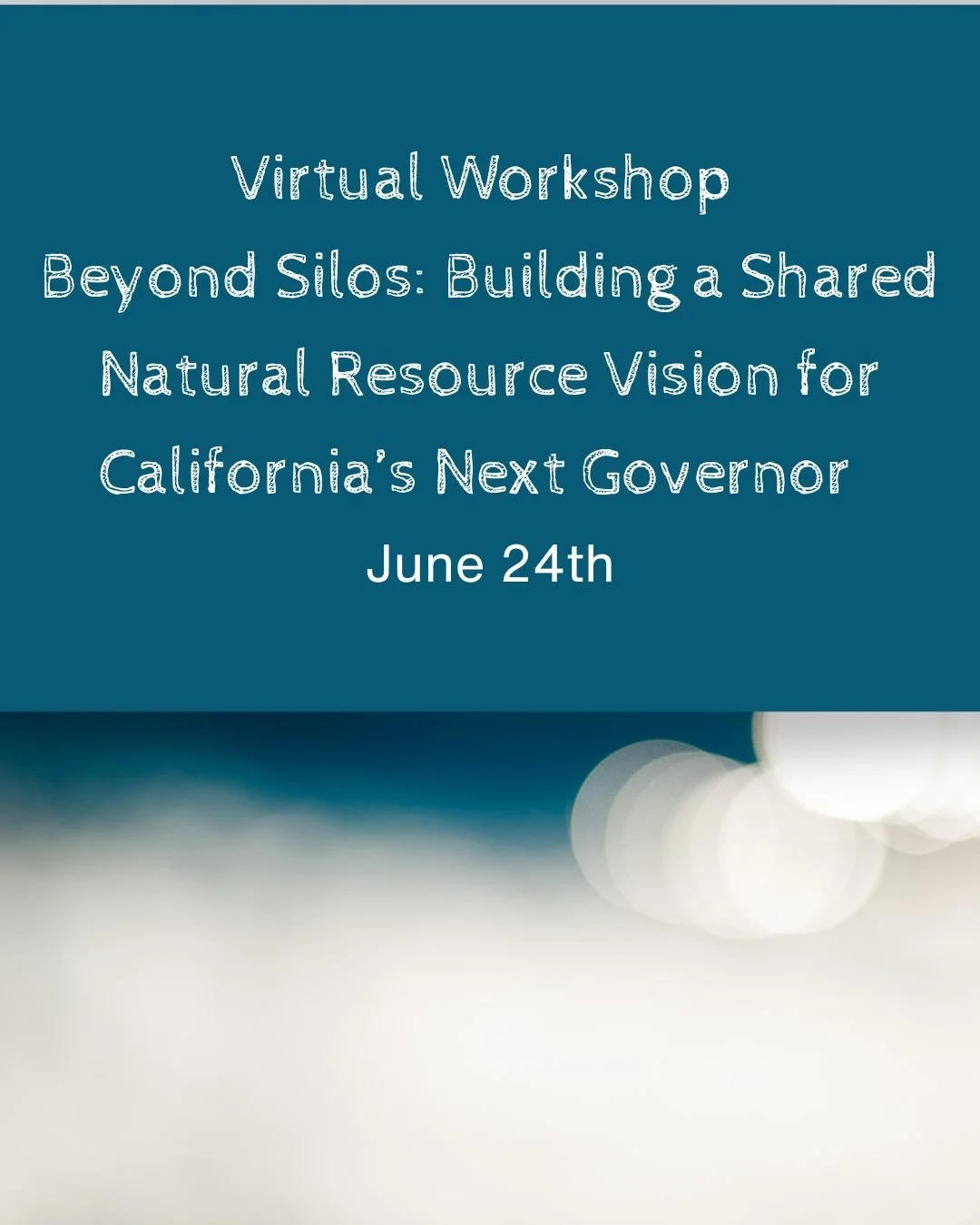 Beyond Silos: Building a Shared Natural Resource Vision for California’s Next Governor-Virtual Workshop