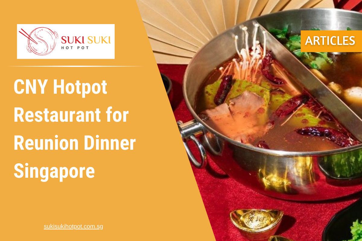 CNY Hotpot Restaurant for Reunion Dinner Singapore 