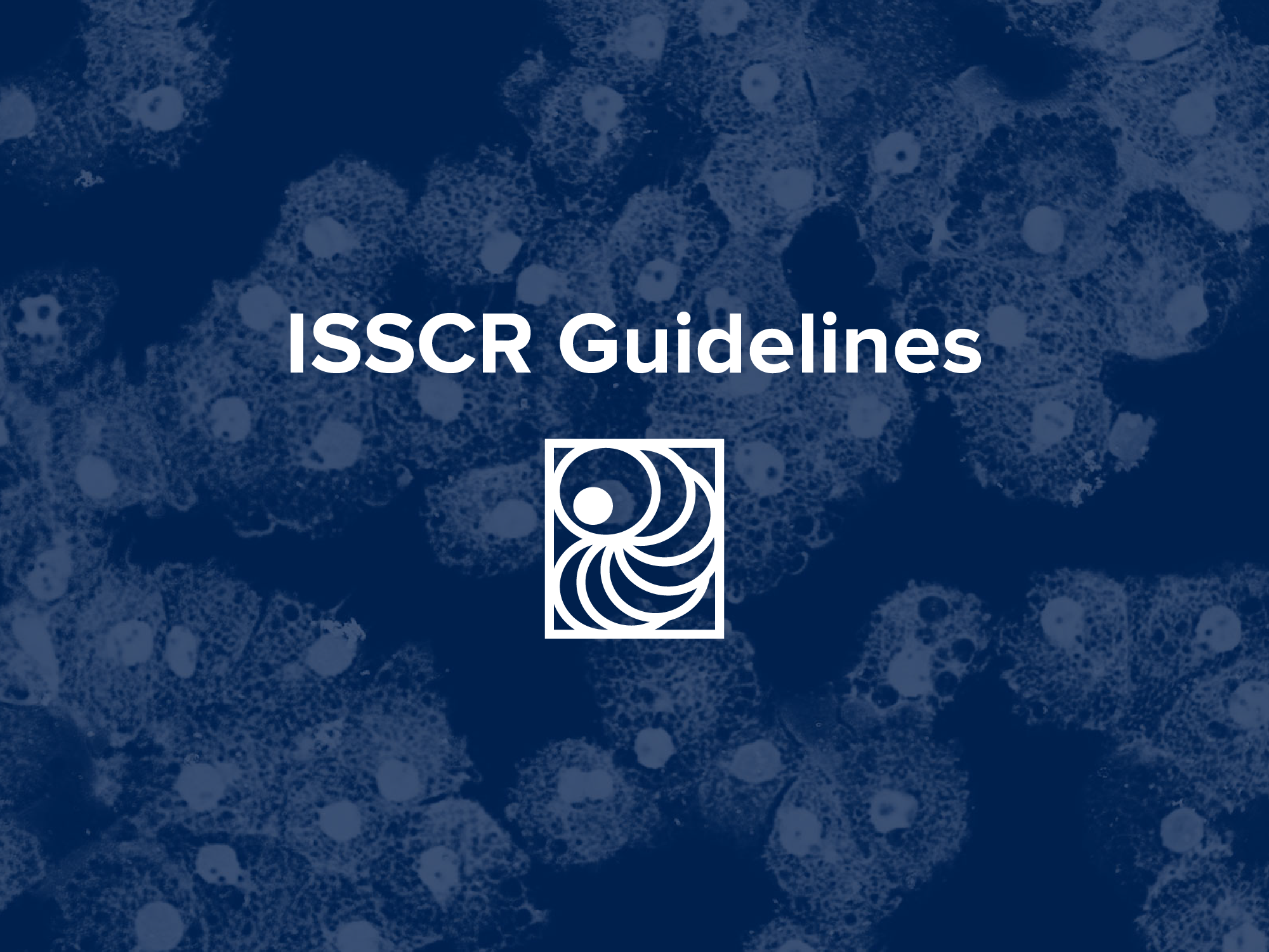 The ISSCR Releases Targeted Update to the Guidelines for Stem Cell Research and Clinical Translation
