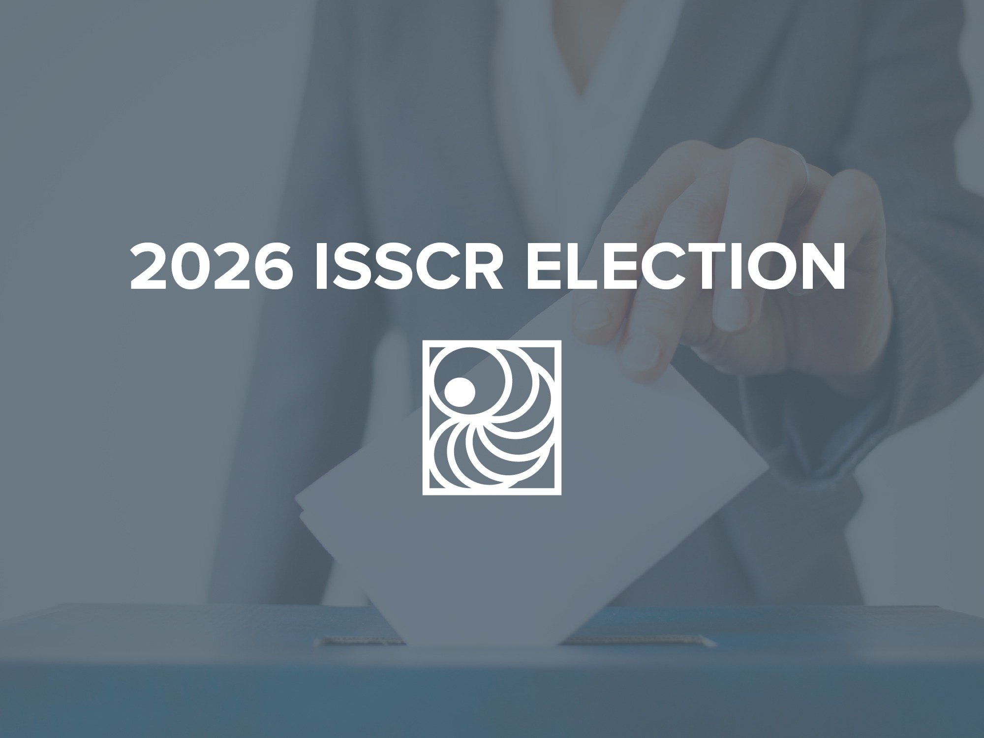 The ISSCR to Open Elections for Officers and Directors 20 February 2026; Must be a Member in Good Standing to Cast a Ballot