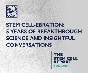 The Stem Cell Report Podcast Celebrates Five Years with Special Anniversary Episode