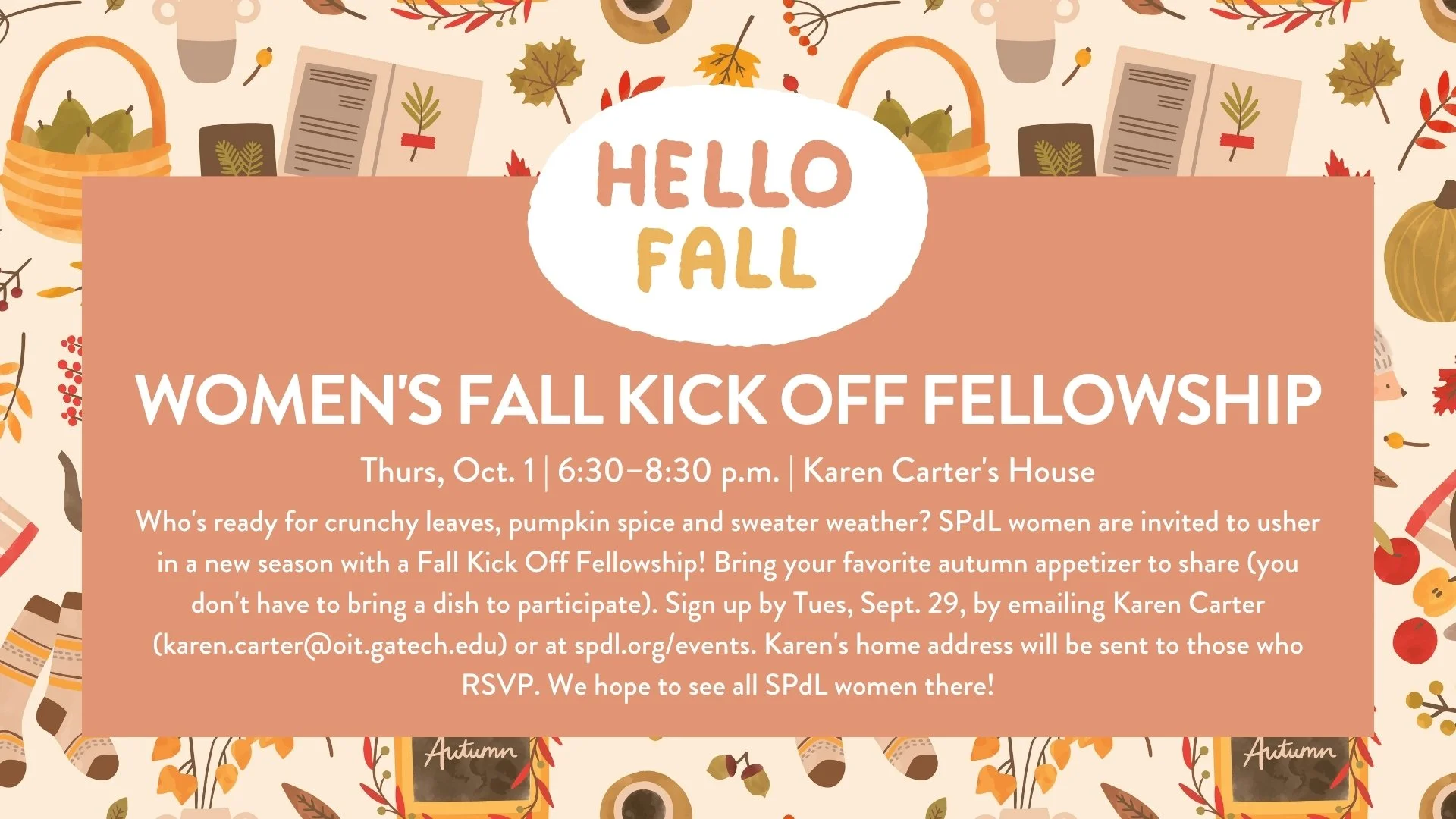 Who's ready for crunchy leaves, pumpkin spice and sweater weather? SPdL women are invited to usher in a new season with a Fall Kick-Off Fellowship! Bring your favorite autumn appetizer to share (you don't have to bring a dish to participate). Sign up